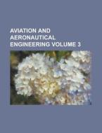 Aviation And Aeronautical Engineering Volume 3 di Anonymous edito da Rarebooksclub.com