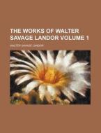 The Works of Walter Savage Landor Volume 1 di Walter Savage Landor edito da Rarebooksclub.com