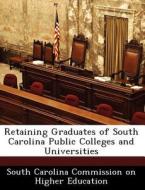 Retaining Graduates Of South Carolina Public Colleges And Universities edito da Bibliogov