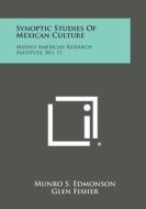 Synoptic Studies of Mexican Culture: Middle American Research Institute, No. 17 di Munro S. Edmonson, Glen Fisher, Pedro Carrasco edito da Literary Licensing, LLC