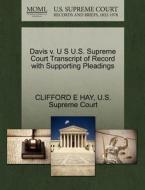 Davis V. U S U.s. Supreme Court Transcript Of Record With Supporting Pleadings di Clifford E Hay edito da Gale, U.s. Supreme Court Records