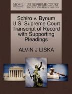 Schiro V. Bynum U.s. Supreme Court Transcript Of Record With Supporting Pleadings di Alvin J Liska edito da Gale, U.s. Supreme Court Records