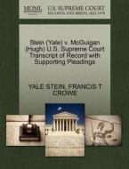 Stein (yale) V. Mcguigan (hugh) U.s. Supreme Court Transcript Of Record With Supporting Pleadings di Yale Stein, Francis T Crowe edito da Gale, U.s. Supreme Court Records