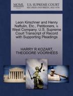 Leon Kirschner And Henry Naftulin, Etc., Petitioners, V. West Company. U.s. Supreme Court Transcript Of Record With Supporting Pleadings di Harry R Kozart, Theodore Voorhees edito da Gale, U.s. Supreme Court Records