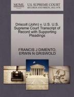 Driscoll (john) V. U.s. U.s. Supreme Court Transcript Of Record With Supporting Pleadings di Francis J Dimento, Erwin N Griswold edito da Gale, U.s. Supreme Court Records