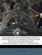 Recherches Philosophiques Sur Les Egyptiens Et Les Chinois: Pour Servir de Suite Aux Recherches Philosophiques Sur Les Am Ricains... di Cornelius De Pauw edito da Nabu Press