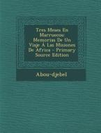 Tres Meses En Marruecos: Memorias de Un Viaje a Las Misiones de Africa di Abou-Djebel edito da Nabu Press