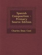 Spanish Composition - Primary Source Edition di Charles Dean Cool edito da Nabu Press