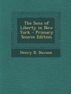 Sons of Liberty in New York di Henry B. Dawson edito da Nabu Press
