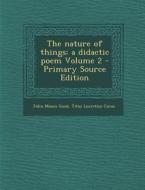 Nature of Things: A Didactic Poem Volume 2 di John Mason Good, Titus Lucretius Carus edito da Nabu Press