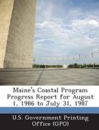 Maine\'s Coastal Program Progress Report For August 1, 1986 To July 31, 1987 edito da Bibliogov