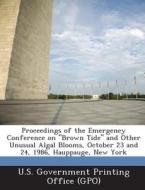Proceedings Of The Emergency Conference On Brown Tide And Other Unusual Algal Blooms, October 23 And 24, 1986, Hauppauge, New York edito da Bibliogov