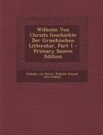 Wilhelm Von Christs Geschichte Der Griechischen Litteratur, Part 1 di Wilhelm Von Christ, Wilhelm Schmid, Otto Stahlin edito da Nabu Press