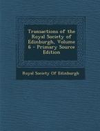 Transactions of the Royal Society of Edinburgh, Volume 6 edito da Nabu Press