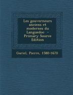 Les Gouverneurs Anciens Et Modernes Du Languedoc di Pierre Gariel edito da Nabu Press