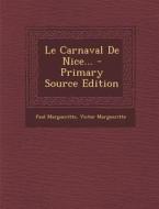 Le Carnaval de Nice... - Primary Source Edition di Paul Margueritte, Victor Margueritte edito da Nabu Press