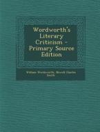 Wordworth's Literary Criticism di William Wordsworth, Nowell Charles Smith edito da Nabu Press