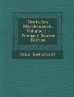 Deutsches Marchenbuch, Volume 1 di Oskar Daehnhardt edito da Nabu Press