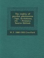 The Reality of Psychic Phenomena: Raps, Levitations, Etc. - Primary Source Edition di W. J. 1880-1920 Crawford edito da Nabu Press