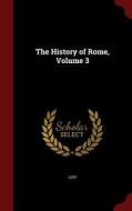The History Of Rome; Volume 3 di Livy edito da Andesite Press