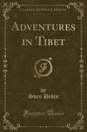 Adventures In Tibet (classic Reprint) di Sven Hedin edito da Forgotten Books