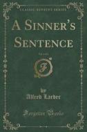 A Sinner's Sentence, Vol. 1 Of 3 (classic Reprint) di Alfred Larder edito da Forgotten Books