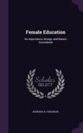 Female Education di Barbara H Farquhar edito da Palala Press