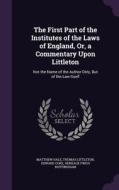 The First Part Of The Institutes Of The Laws Of England, Or, A Commentary Upon Littleton di Matthew Hale, Thomas Littleton, Edward Coke edito da Palala Press