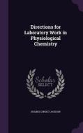 Directions For Laboratory Work In Physiological Chemistry di Holmes Condict Jackson edito da Palala Press
