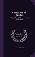 Canada And Its Capital di J D 1841-1899 Edgar edito da Palala Press