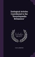 Zoological Articles Contributed To The Encyclopaedia Britannica di E Ray Lankester edito da Palala Press