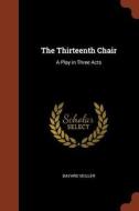 The Thirteenth Chair: A Play in Three Acts di Bayard Veiller edito da CHIZINE PUBN