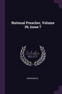 National Preacher, Volume 39, Issue 7 di Anonymous edito da CHIZINE PUBN