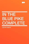 In the Blue Pike Complete di Georg Ebers edito da HardPress Publishing