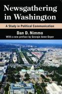 Newsgathering In Washington di Dan Nimmo, Georgie Anne Geyer edito da Taylor & Francis Inc