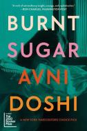 Burnt Sugar di Avni Doshi edito da OVERLOOK PR