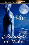 Moonlight On Water di Kate Hill edito da Ellora\'s Cave