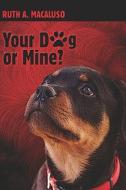 Your Dog Or Mine? di Ruth Macaluso, A. edito da Publishamerica