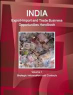 India Export-Import and Trade Business Opportunities Handbook Volume 1 Strategic Information and Contacts di Inc. Ibp edito da Int'l Business Publications, USA