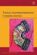 Tango, transmodernidad y desencuentro di Guillermo Anad edito da Lang, Peter