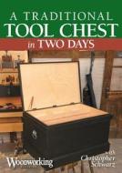 A Traditional Tool Chest in Two Days di Christopher Schwarz edito da Popular Woodworking Books