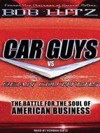 Car Guys vs. Bean Counters: The Battle for the Soul of American Business di Bob Lutz edito da Tantor Media Inc