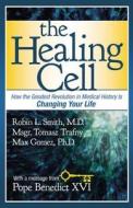 The Healing Cell di Dr. Robin L. Smith, Msgr Tomasz Trafny, Dr. Max Gomez edito da Little, Brown & Company