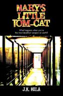 Mary's Little Tom-Cat: What Happens When You're the Most Deadilest Weapon on Earth? di J. K. Hila edito da AUTHORHOUSE