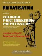 IMF, World Bank & Adb Agenda: Colombo Port Bunkering Privatisation di Nihal Sri Ameresekere edito da AUTHORHOUSE