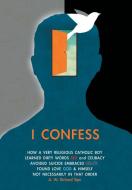 I Confess di A. W. Richard Sipe edito da FriesenPress