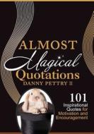 Almost Magical Quotations: 101 Inspirational Quotes for Motivation and Encouragement di MR Danny W. Pettry II edito da Createspace