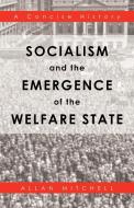 Socialism and the Emergence of the Welfare State: A Concise History di Allan Mitchell edito da AUTHORHOUSE
