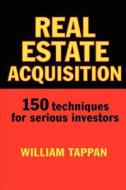 Real Estate Acquisition: 150 Techniques for Serious Investors di William Tappan edito da Createspace