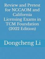 Review and Pretest for Nccaom and California Licensing Exams in Tcm Foundation di Dongcheng Li edito da Createspace Independent Publishing Platform